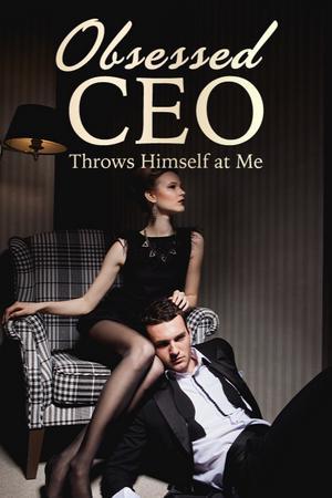Obsessed CEO Throws Himself at Me full chapter
