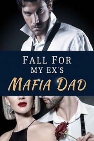 Fall For My Ex’s Mafia Father