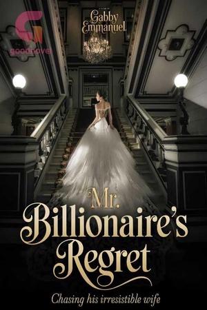 Mr billionaire's regret chasing his irresistible wife by Gabby Emmanuel