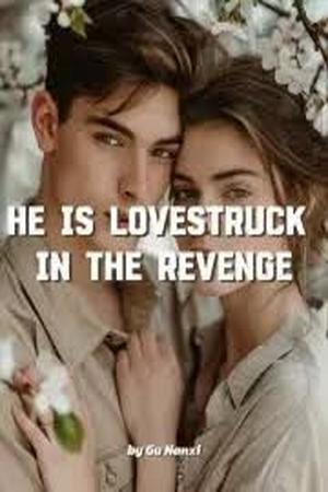 He is Lovestruck in the Revenge by Gu Nanxi