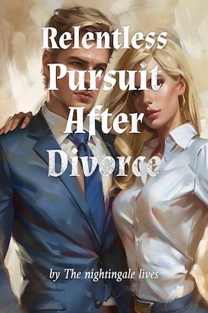 Relentless Pursuit After Divorce by The nightingale lives