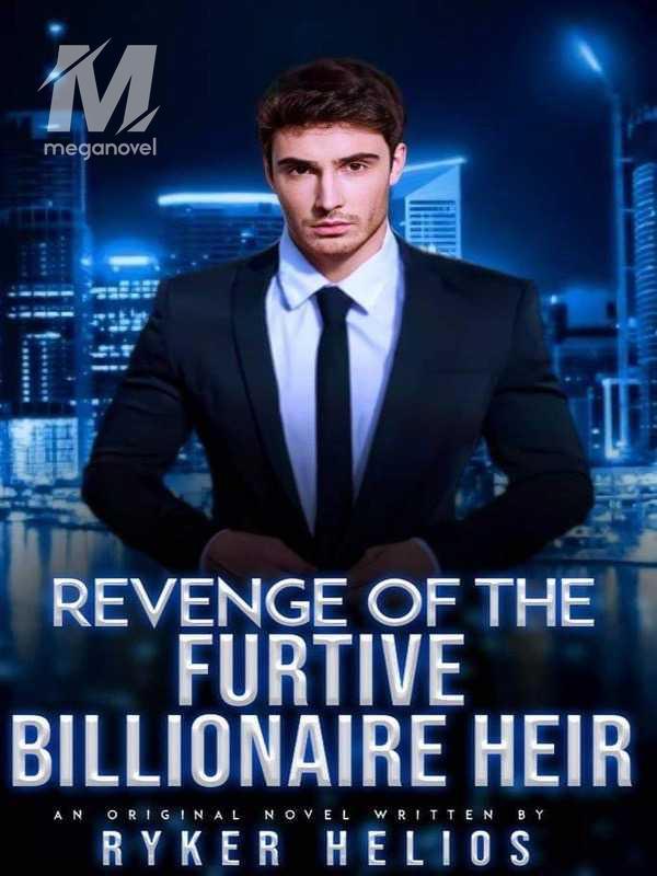 Read Revenge Of The Furtive Billionaire Heir By Ryker Helios Chapter 8